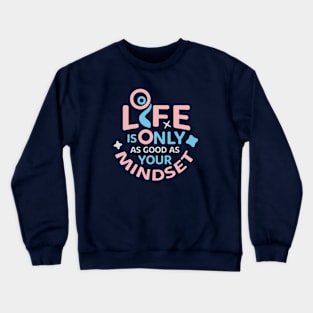 Life is Only your Mindset Crewneck Sweatshirt